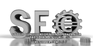 Google Güncellemelerinden Sonra Tanıtım Yazısı Hâlâ Etkili mi?