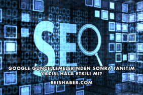 Google Güncellemelerinden Sonra Tanıtım Yazısı Hâlâ Etkili mi?