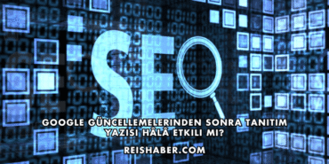 Google Güncellemelerinden Sonra Tanıtım Yazısı Hâlâ Etkili mi?