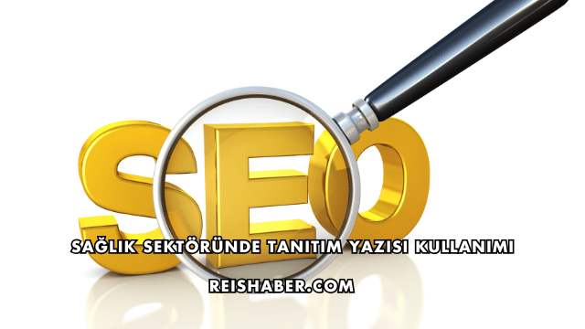 Sağlık Sektöründe Tanıtım Yazısı Kullanımı