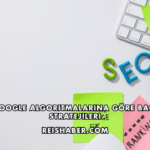 Son Google Algoritmalarına Göre Backlink Stratejileri