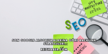 Son Google Algoritmalarına Göre Backlink Stratejileri