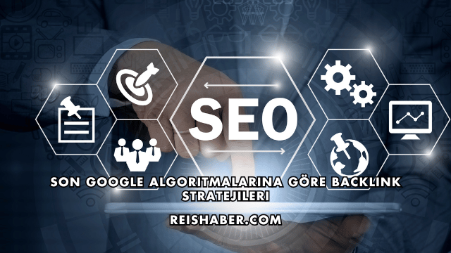 Son Google Algoritmalarına Göre Backlink Stratejileri
