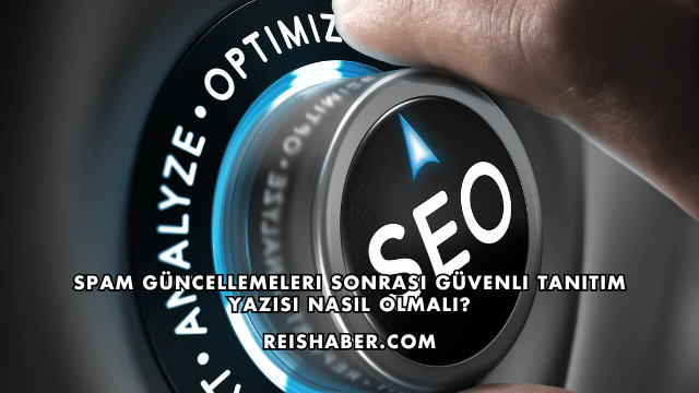 Spam Güncellemeleri Sonrası Güvenli Tanıtım Yazısı Nasıl Olmalı?