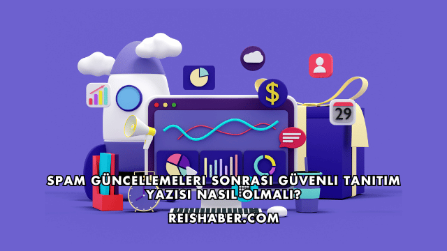 Spam Güncellemeleri Sonrası Güvenli Tanıtım Yazısı Nasıl Olmalı?