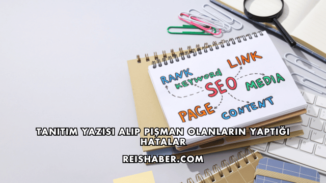 Tanıtım Yazısı Alıp Pişman Olanların Yaptığı Hatalar