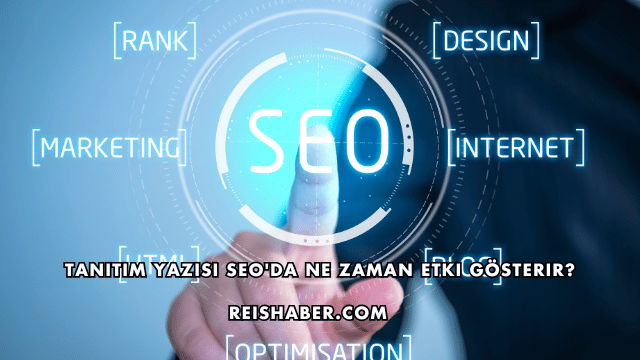 Tanıtım Yazısı SEO'da Ne Zaman Etki Gösterir?