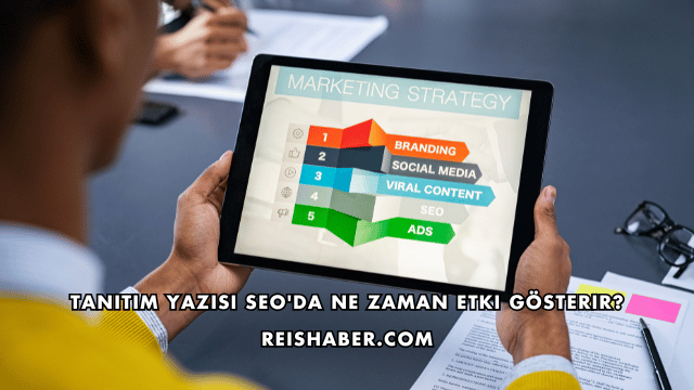 Tanıtım Yazısı SEO'da Ne Zaman Etki Gösterir?