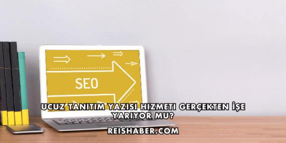 Ucuz Tanıtım Yazısı Hizmeti Gerçekten İşe Yarıyor mu?