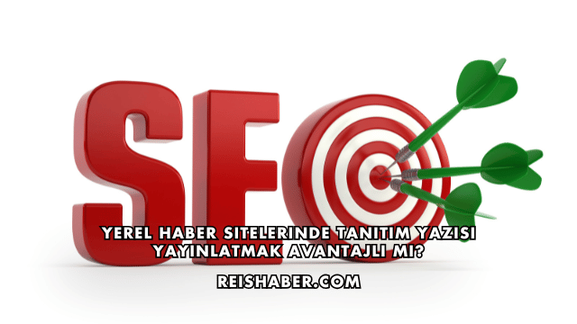 Yerel Haber Sitelerinde Tanıtım Yazısı Yayınlatmak Avantajlı mı?